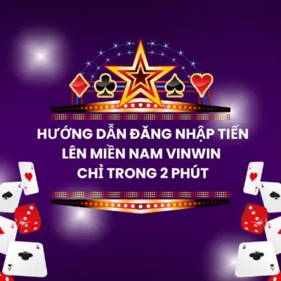 Hướng Dẫn Đăng Nhập Tiến Lên Miền Nam Vinwin Chỉ Trong 2 Phút