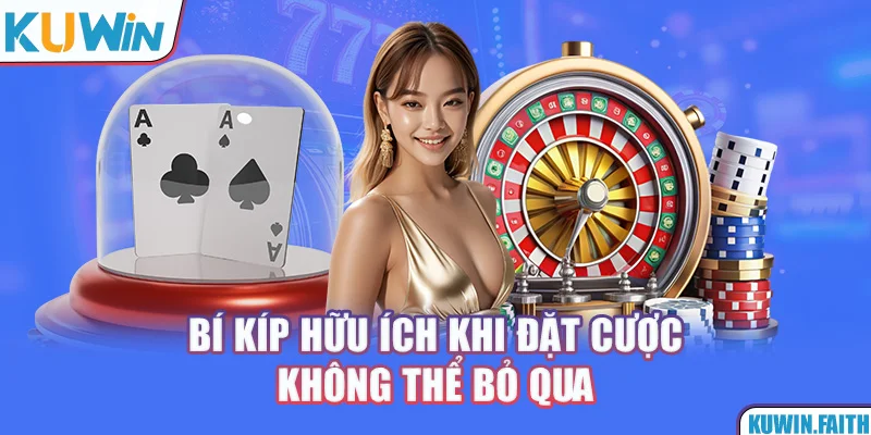Bí kíp hữu ích khi đặt cược không thể bỏ qua