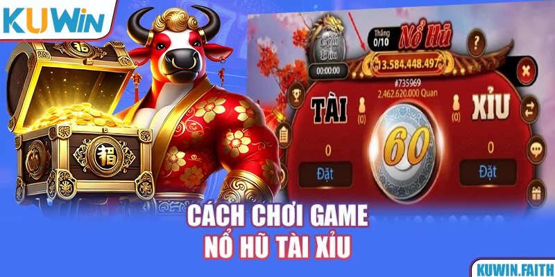 Cách chơi game nổ hũ tài xỉu