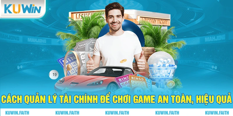 Cách quản lý tài chính để chơi game an toàn, hiệu quả