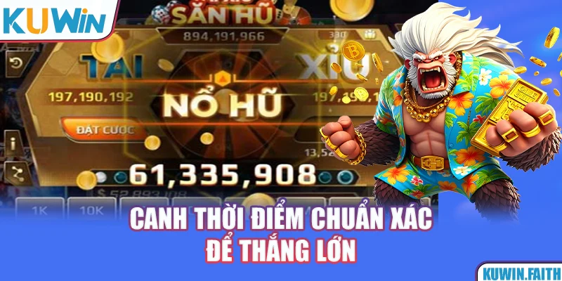 Canh thời điểm chuẩn xác để thắng lớn