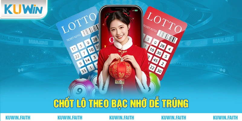 Chốt lô theo bạc nhớ dễ trúng