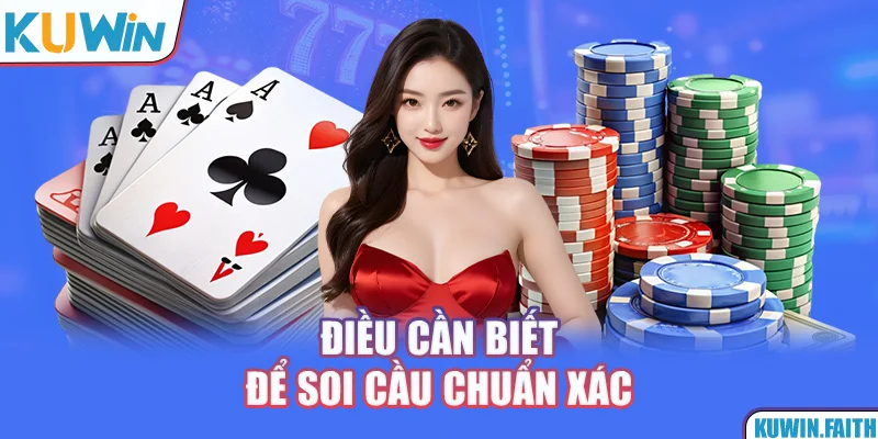 Những điều quan trọng cần biết để soi cầu chuẩn xác