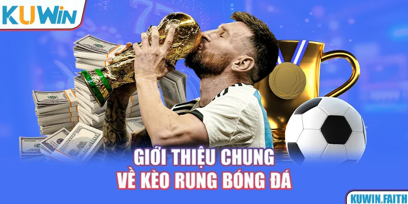 Giới thiệu chung về kèo rung bóng đá