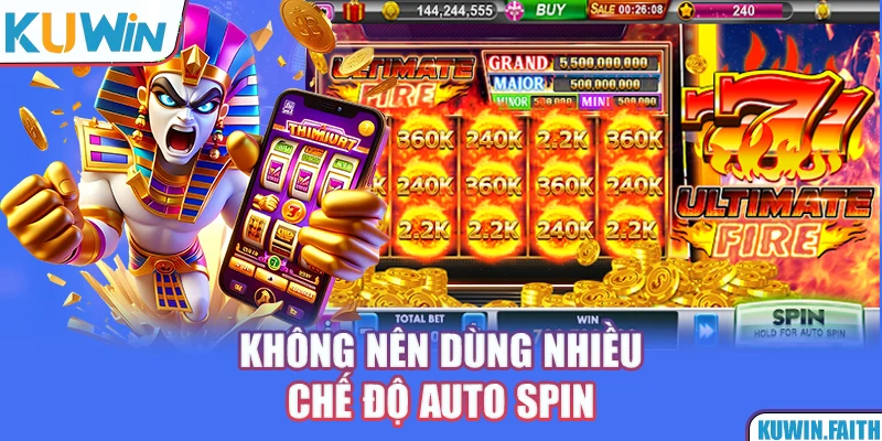 Không nên dùng nhiều chế độ Auto Spin