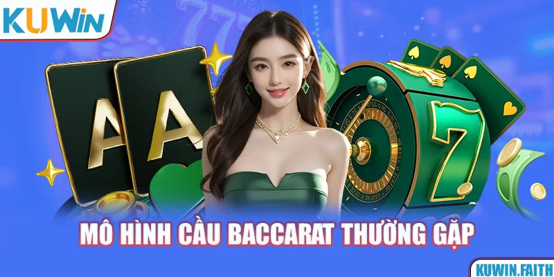 Chi tiết các mô hình cầu Baccarat thường gặp
