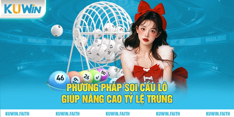 Phương pháp soi cầu lô giúp nâng cao tỷ lệ trúng
