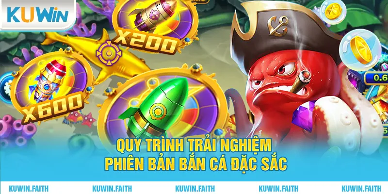Quy trình trải nghiệm phiên bản bắn cá đặc sắc