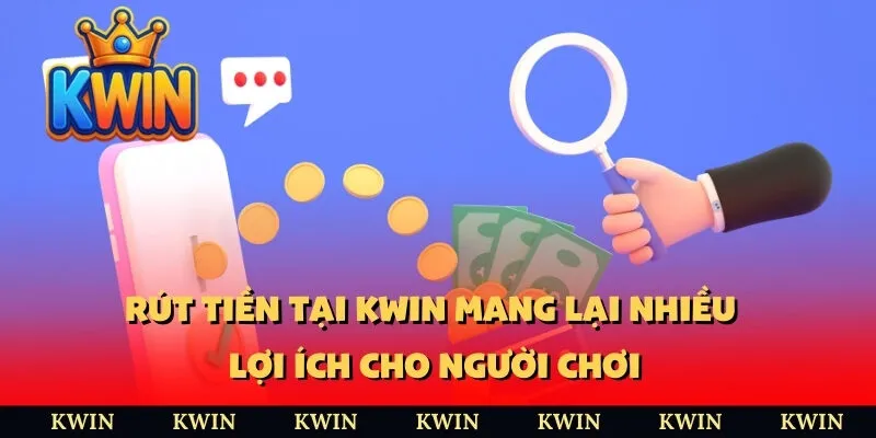 Rút tiền KUWIN mang lại nhiều lợi ích cho người chơi