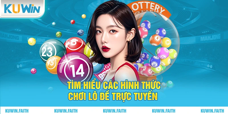 Tìm hiểu các hình thức chơi lô đề trực tuyến