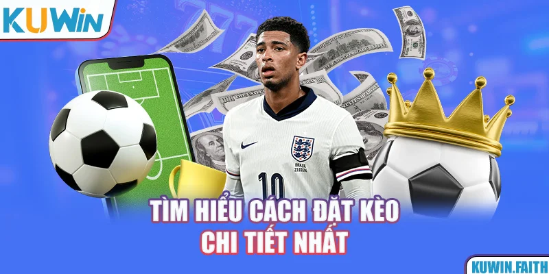 Tìm hiểu cách đặt kèo chi tiết nhất