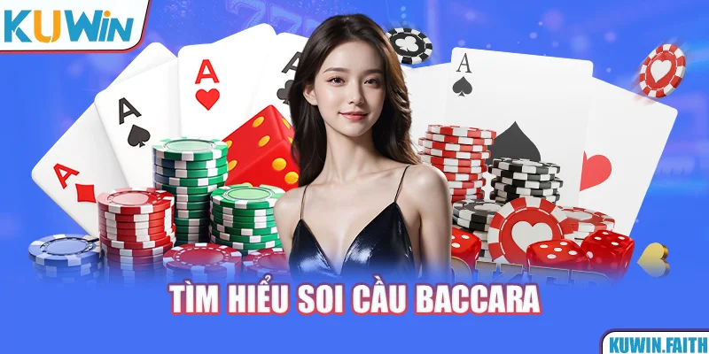 Tìm hiểu soi cầu Baccarat hoạt động như thế nào?