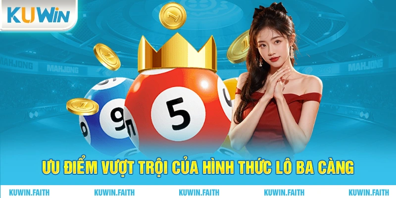 Ưu điểm vượt trội của hình thức lô ba càng